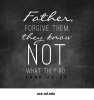 248261-Father-Forgive-Them-They-Know-Not-What-They-Do.jpg