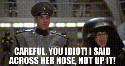 YARN | Careful, you idiot! I said across her nose, not up it! | Spaceballs  (1987) | Video gifs by quotes | 9aee6c0b | 紗